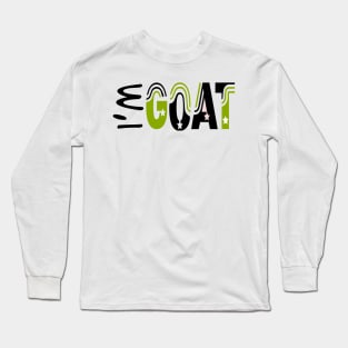 I'm GOAT Long Sleeve T-Shirt